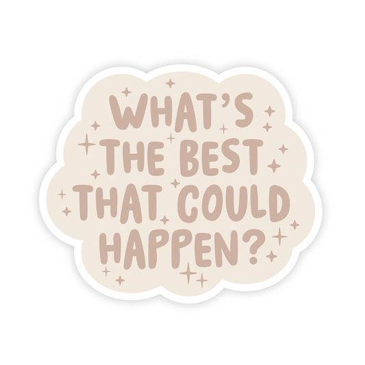 "What's the best that could happen?" Vinyl Sticker