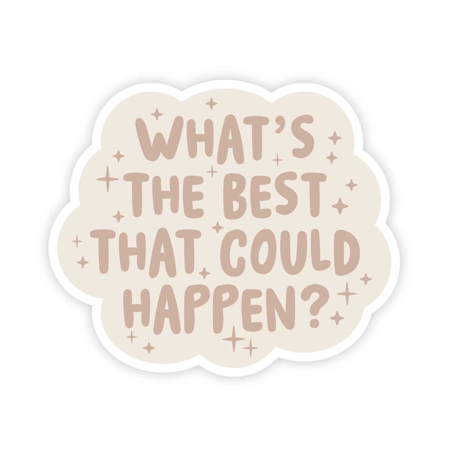 "What's the best that could happen?" Vinyl Sticker