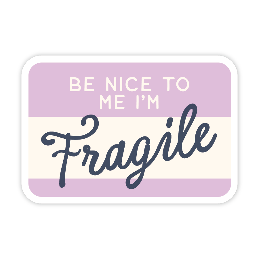 "Be Nice To Me I'm Fragile" Vinyl Sticker