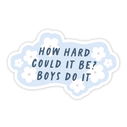"How Hard Can It Be? Boys Do It" Vinyl Sticker