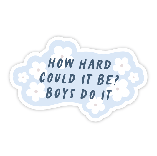 "How Hard Can It Be? Boys Do It" Vinyl Sticker