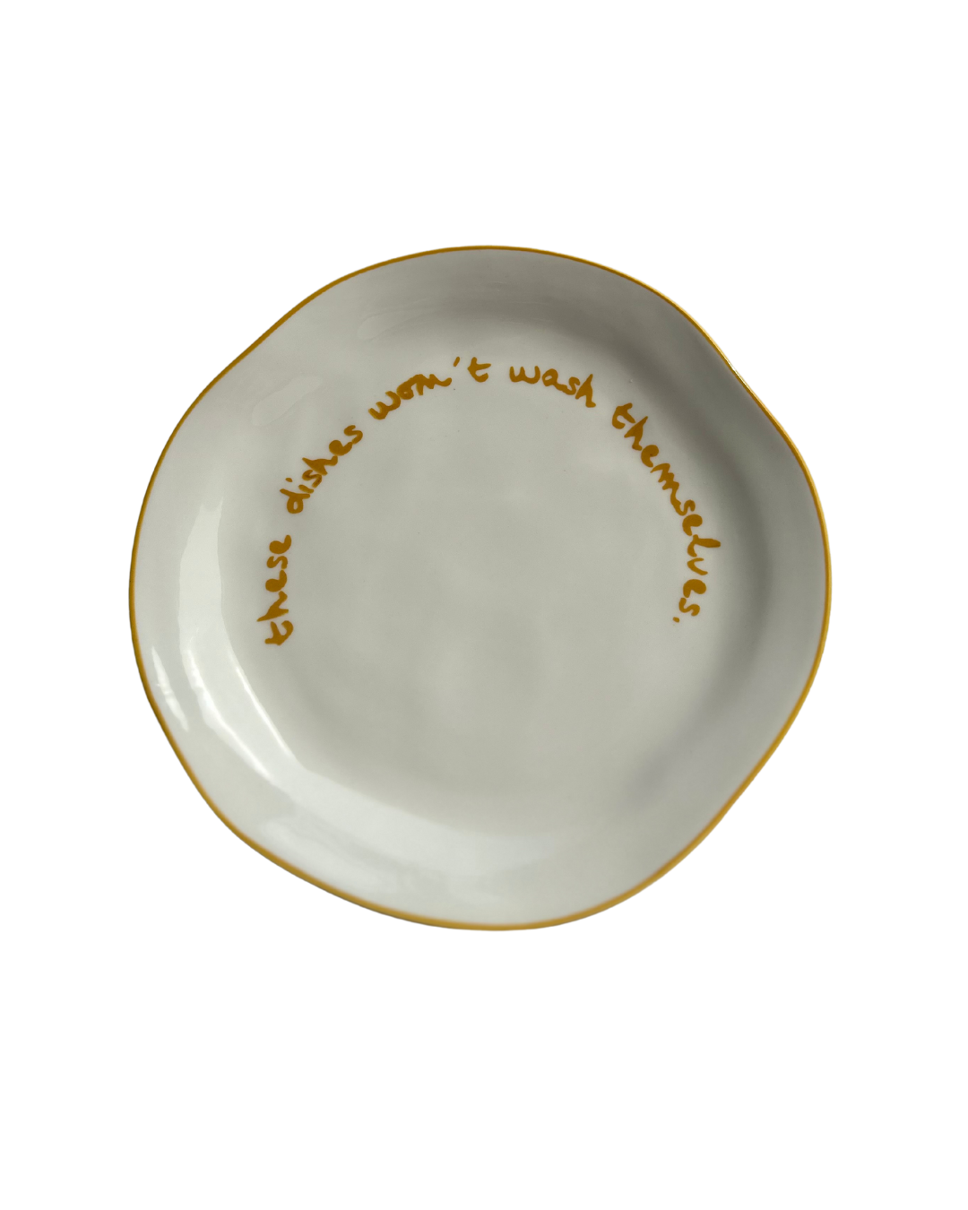 Statement Plate 'these dishes won't wash themselves.'