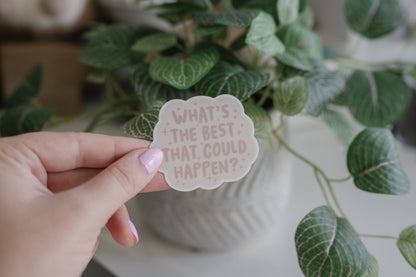 "What's the best that could happen?" Vinyl Sticker