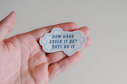 "How Hard Can It Be? Boys Do It" Vinyl Sticker